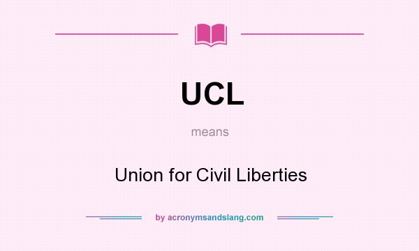 What does UCL mean? It stands for Union for Civil Liberties