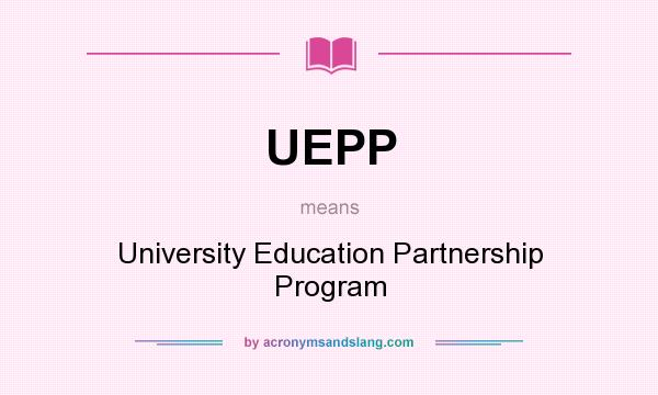 What does UEPP mean? It stands for University Education Partnership Program