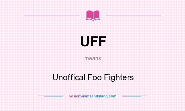 What does UFF mean? It stands for Unoffical Foo Fighters