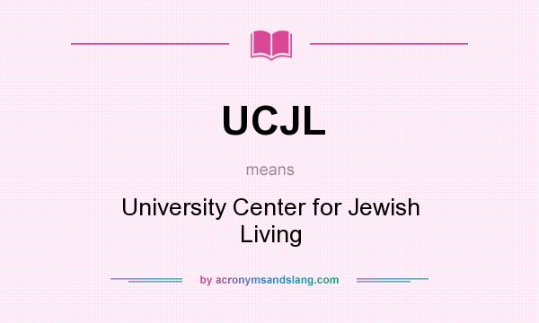 What does UCJL mean? It stands for University Center for Jewish Living