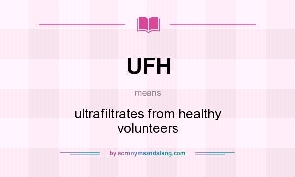 What does UFH mean? It stands for ultrafiltrates from healthy volunteers