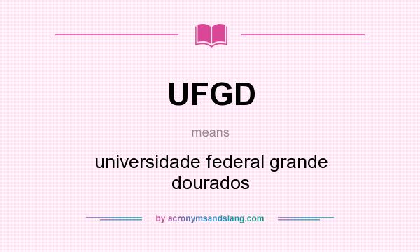 What does UFGD mean? It stands for universidade federal grande dourados