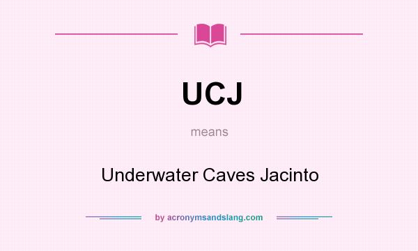 What does UCJ mean? It stands for Underwater Caves Jacinto