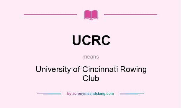 What does UCRC mean? It stands for University of Cincinnati Rowing Club