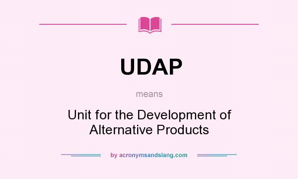 What does UDAP mean? It stands for Unit for the Development of Alternative Products