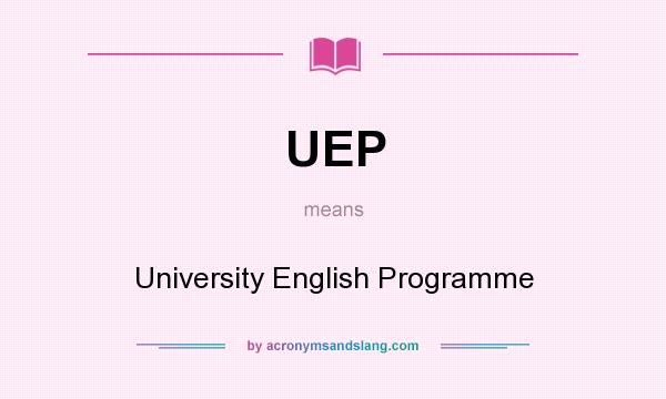 What does UEP mean? It stands for University English Programme