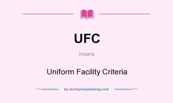 What does UFC mean? It stands for Uniform Facility Criteria