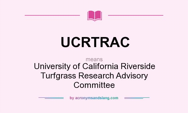 What does UCRTRAC mean? It stands for University of California Riverside Turfgrass Research Advisory Committee