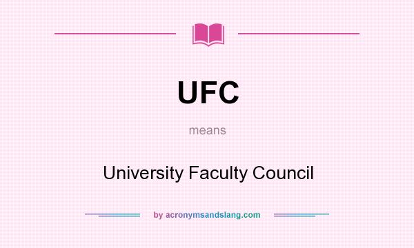 What does UFC mean? It stands for University Faculty Council