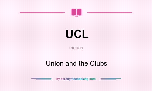 What does UCL mean? It stands for Union and the Clubs