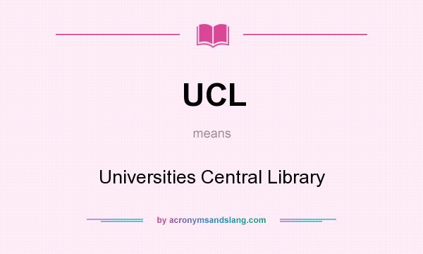 What does UCL mean? It stands for Universities Central Library