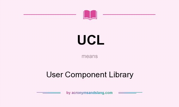 What does UCL mean? It stands for User Component Library