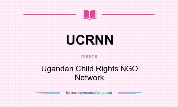 What does UCRNN mean? It stands for Ugandan Child Rights NGO Network