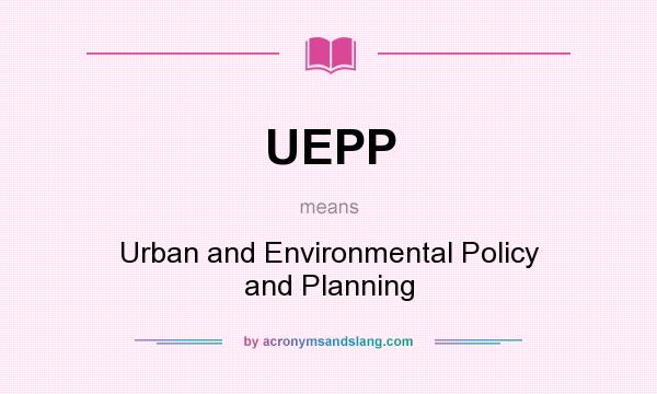 What does UEPP mean? It stands for Urban and Environmental Policy and Planning