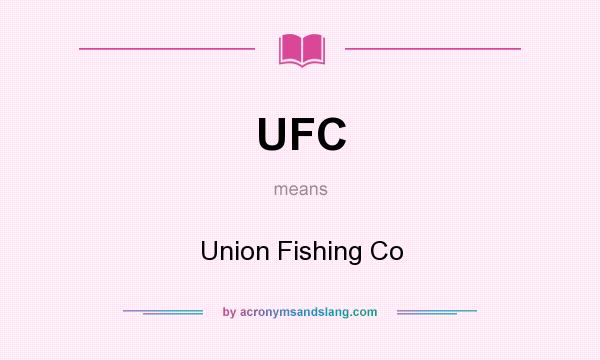 What does UFC mean? It stands for Union Fishing Co