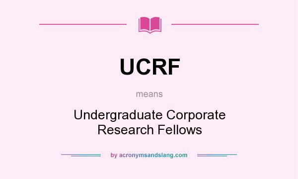What does UCRF mean? It stands for Undergraduate Corporate Research Fellows