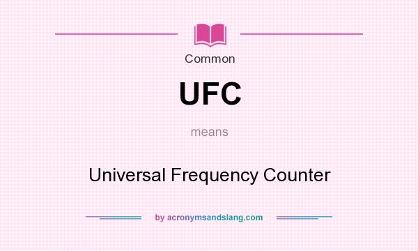 What does UFC mean? It stands for Universal Frequency Counter