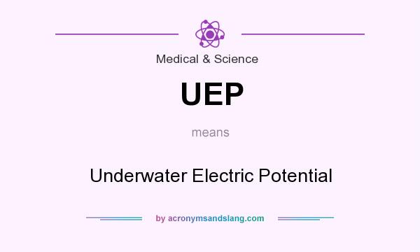 What does UEP mean? It stands for Underwater Electric Potential