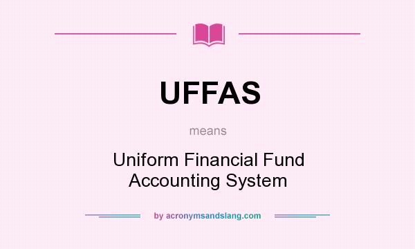 What does UFFAS mean? It stands for Uniform Financial Fund Accounting System