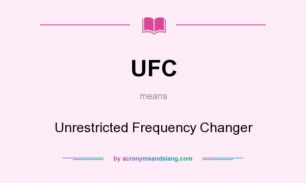 What does UFC mean? It stands for Unrestricted Frequency Changer