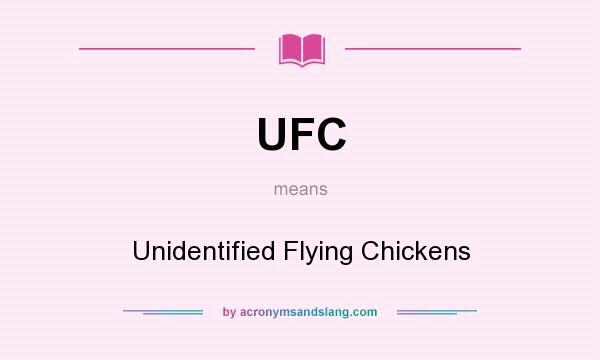 What does UFC mean? It stands for Unidentified Flying Chickens
