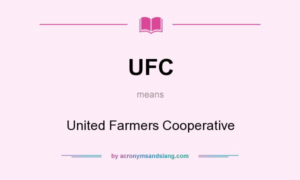 What does UFC mean? It stands for United Farmers Cooperative