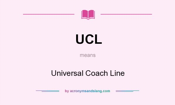 What does UCL mean? It stands for Universal Coach Line