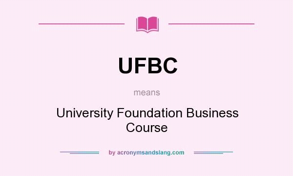 What does UFBC mean? It stands for University Foundation Business Course