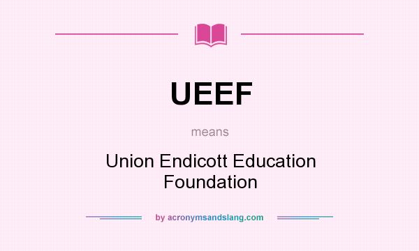 What does UEEF mean? It stands for Union Endicott Education Foundation