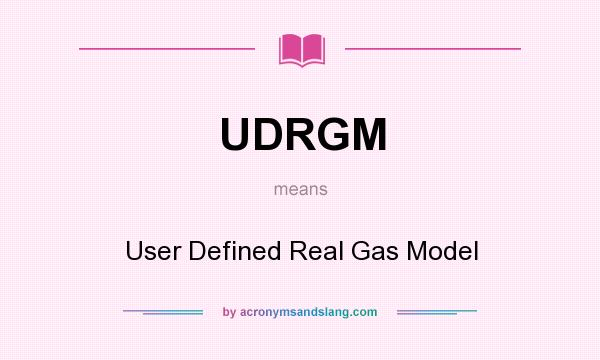 What does UDRGM mean? It stands for User Defined Real Gas Model