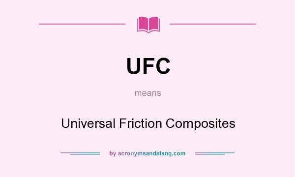 What does UFC mean? It stands for Universal Friction Composites