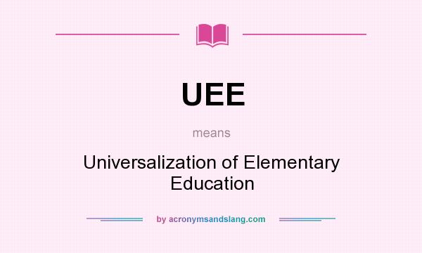 What does UEE mean? It stands for Universalization of Elementary Education