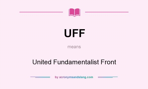 What does UFF mean? It stands for United Fundamentalist Front