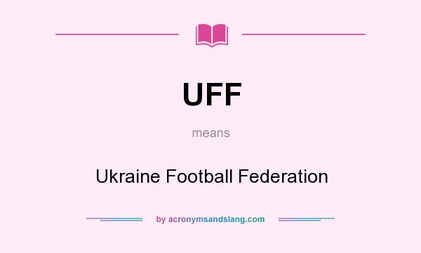 What does UFF mean? It stands for Ukraine Football Federation