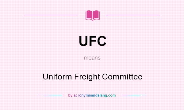 What does UFC mean? It stands for Uniform Freight Committee