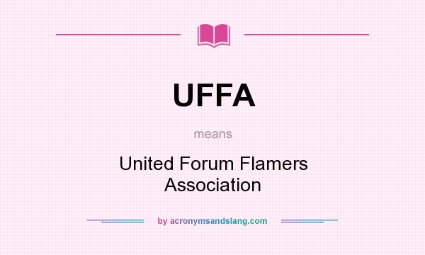 What does UFFA mean? It stands for United Forum Flamers Association