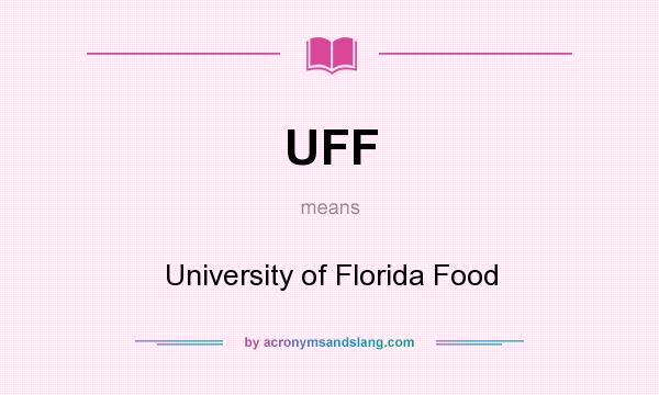 What does UFF mean? It stands for University of Florida Food
