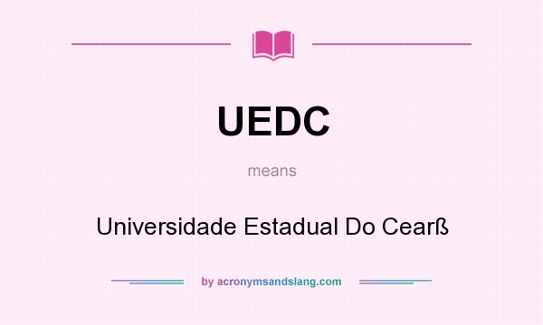 What does UEDC mean? It stands for Universidade Estadual Do Cearß