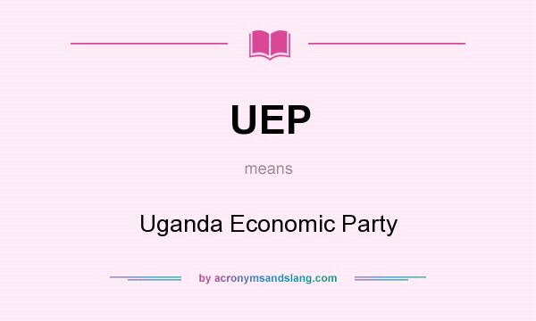 What does UEP mean? It stands for Uganda Economic Party