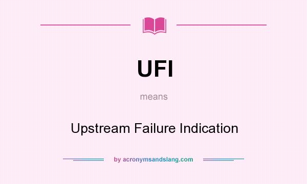 What does UFI mean? It stands for Upstream Failure Indication
