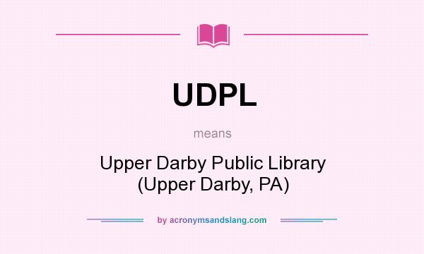 What does UDPL mean? It stands for Upper Darby Public Library (Upper Darby, PA)