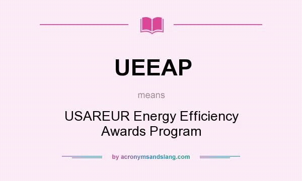 What does UEEAP mean? It stands for USAREUR Energy Efficiency Awards Program