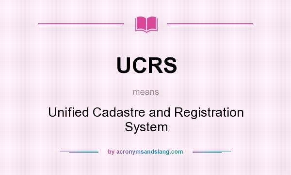 What does UCRS mean? It stands for Unified Cadastre and Registration System
