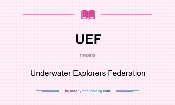 What does UEF mean? It stands for Underwater Explorers Federation
