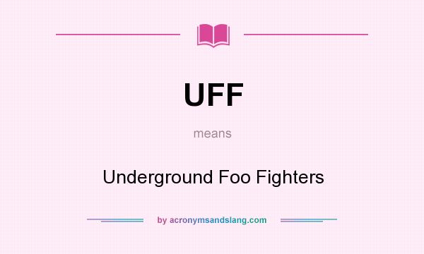 What does UFF mean? It stands for Underground Foo Fighters