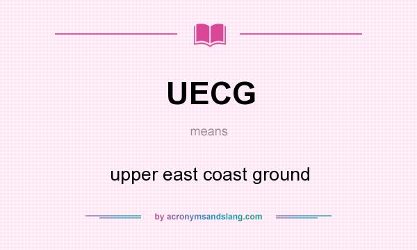 What does UECG mean? It stands for upper east coast ground
