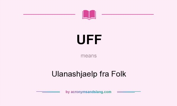 What does UFF mean? It stands for Ulanashjaelp fra Folk