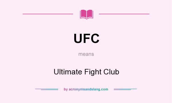 What does UFC mean? It stands for Ultimate Fight Club