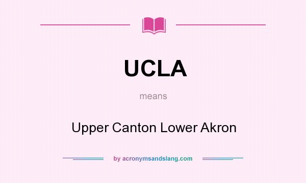 What does UCLA mean? It stands for Upper Canton Lower Akron
