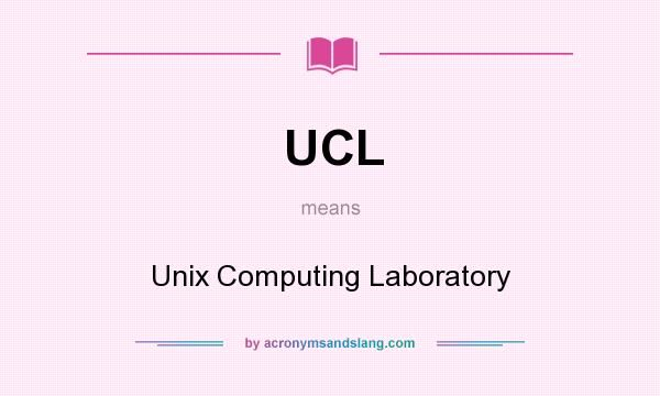 What does UCL mean? It stands for Unix Computing Laboratory